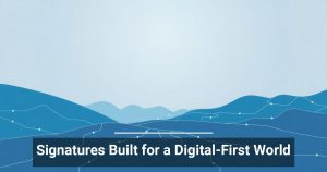 Signatures Built for a Digital-First World