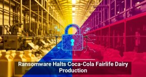 Ransomware Halts Coca-Cola Fairlife Dairy Production